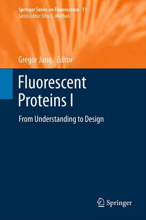 Fluorescent Proteins I: From Understanding to Design de Gregor Jung