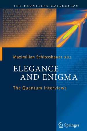 Elegance and Enigma: The Quantum Interviews de Maximilian Schlosshauer