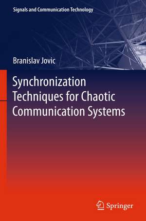 Synchronization Techniques for Chaotic Communication Systems de Branislav Jovic