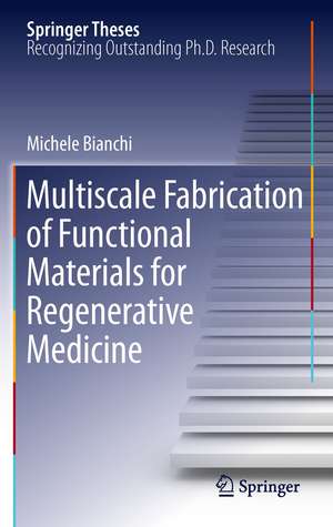 Multiscale Fabrication of Functional Materials for Regenerative Medicine de Michele Bianchi