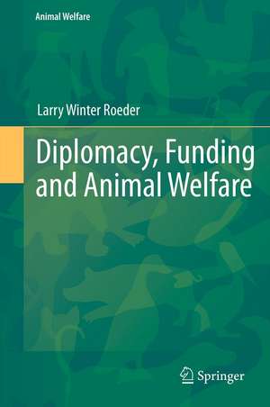 Diplomacy, Funding and Animal Welfare de Larry Winter Roeder, Jr.