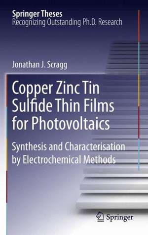 Copper Zinc Tin Sulfide Thin Films for Photovoltaics: Synthesis and Characterisation by Electrochemical Methods de Jonathan J. Scragg