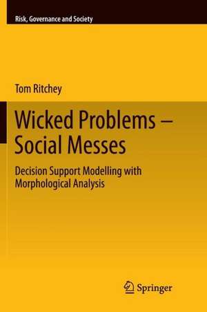 Wicked Problems – Social Messes: Decision Support Modelling with Morphological Analysis de Tom Ritchey