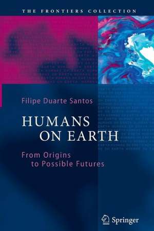 Humans on Earth: From Origins to Possible Futures (The Frontiers Collection) de Filipe Duarte Santos