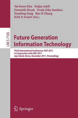 Future Generation Information Technology: Third International Conference, FGIT 2011, Jeju Island, December 8-10, 2011. Proceedings de Tai-hoon Kim