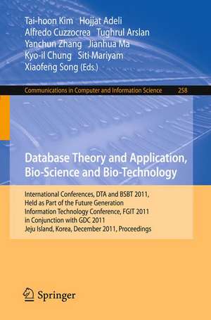 Database Theory and Application, Bio-Science and Bio-Technology: International Conferences, DTA and BSBT 2011, Held as Part of the Future Generation Information Technology Conference, FGIT 2011, in Conjunction with GDC 2011, Jeju Island, Korea, December 8-10, 2011. Proceedings de Tai-hoon Kim