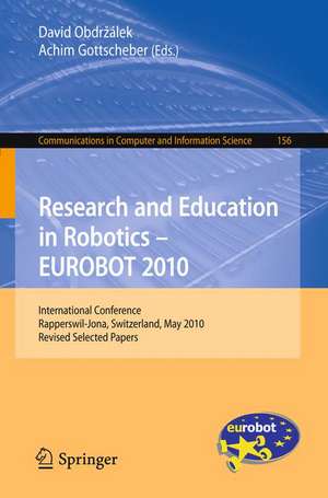 Research and Education in Robotics - EUROBOT 2010: International Conference, Rapperswil-Jona, Switzerland, May 27-30, 2010, Revised Selected Papers de David Obdrzalek