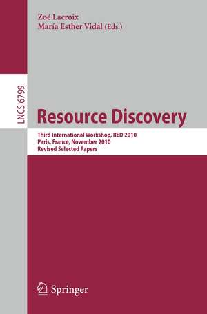 Resource Discovery: Third International Workshop, RED 2010, Paris, France, November 5, 2010, Revised Seleted Papers de Zoe LaCroix