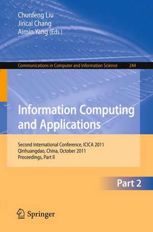 Information Computing and Applications, Part II: Second International Conference, ICICA 2011, Qinhuangdao, China, October 28-31, 2011. Proceedings, Part II de Chunfeng Liu