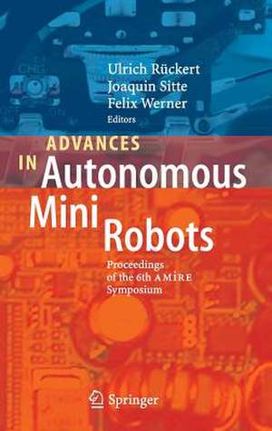 Advances in Autonomous Mini Robots: Proceedings of the 6-th AMiRE Symposium de Ulrich Rückert