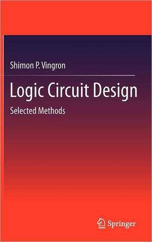 Logic Circuit Design: Selected Methods de Shimon P. Vingron