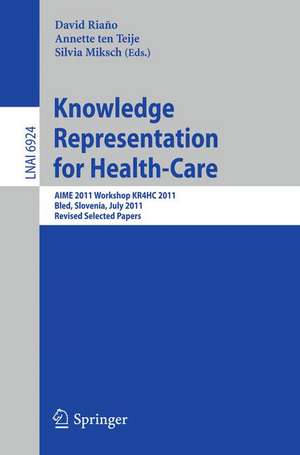 Knowledge Representation for Health-Care: AIME 2011 Workshop KR4HC 2011, Bled, Slovenia, July 2-6, 2011. Revised Selected Papers de David Riano Ramos