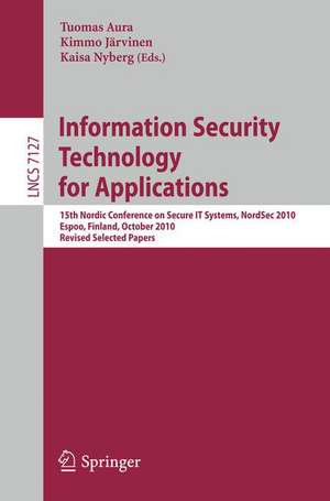 Information Security Technology for Applications: 15th Nordic Conference on Secure IT Systems, NordSec 2010, Espoo, Finland, October 27-29, 2010, Revised Selected Papers de Tuomas Aura