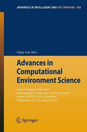 Advances in Computational Environment Science: Selected papers from 2012 International Conference on Environment Science (ICES 2012), Australia, Melbourne, 15‐16 January, 2012 de Gary Lee