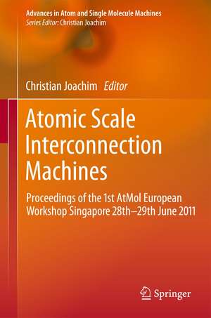 Atomic Scale Interconnection Machines: Proceedings of the 1st AtMol European Workshop Singapore 28th-29th June 2011 de Christian Joachim