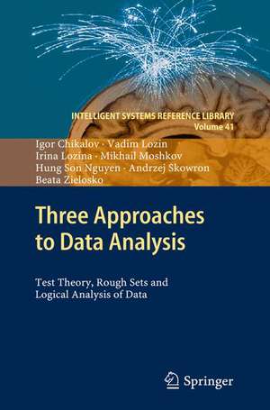 Three Approaches to Data Analysis: Test Theory, Rough Sets and Logical Analysis of Data de Igor Chikalov