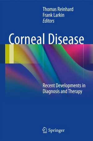 Corneal Disease: Recent Developments in Diagnosis and Therapy de Thomas Reinhard