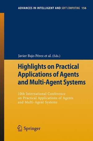 Highlights on Practical Applications of Agents and Multi-Agent Systems: 10th International Conference on Practical Applications of Agents and Multi-Agent Systems de Javier Bajo Pérez