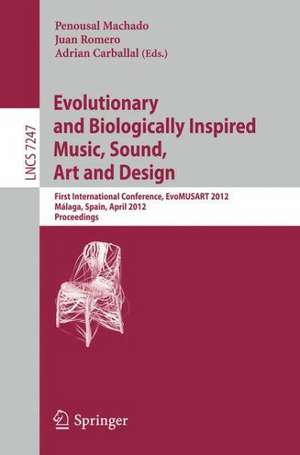 Evolutionary and Biologically Inspired Music, Sound, Art and Design: First International Conference, EvoMUSART 2012, Málaga, Spain, April 11-13, 2012, Proceedings de Penousal Machado