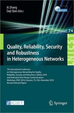 Quality, Reliability, Security and Robustness in Heterogeneous Networks: 7th International Conference on Heterogeneous Networking for Quality, Reliability, Security and Robustness, QShine 2010, and Dedicated Short Range Communications Workshop, DSRC 2010, Huston, TX, USA, November 17-19, 2010, Revised Selected Papers de XI Zhang