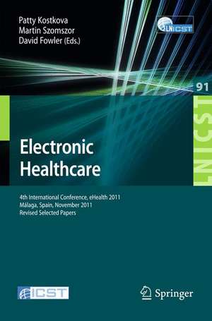 Electronic Healthcare: 4th International Conference, eHealth 2011, Málaga, Spain, November 21-23, 2011, Revised Selected Papers de Patty Kostkova