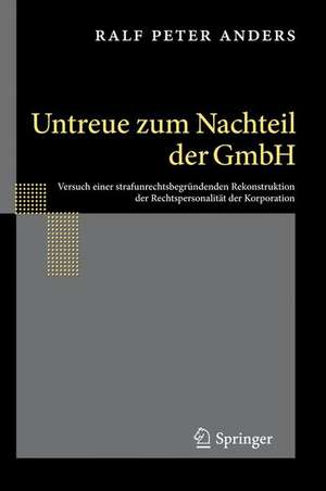 Untreue zum Nachteil der GmbH: Versuch einer strafunrechtsbegründenden Rekonstruktion der Rechtspersonalität der Korporation de Ralf Peter Anders