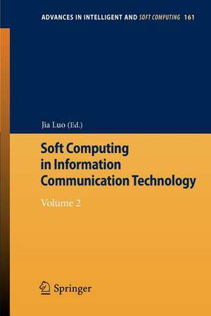 Soft Computing in Information Communication Technology: Volume 2 de Jia Luo