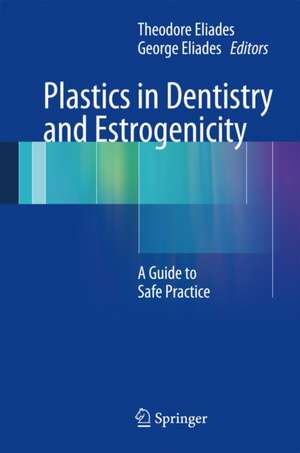 Plastics in Dentistry and Estrogenicity: A Guide to Safe Practice de Theodore Eliades