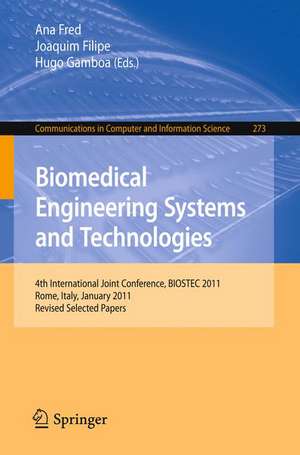 Biomedical Engineering Systems and Technologies: 4th International Joint Conference, BIOSTEC 2011, Rome, Italy, January 26-29, 2011, Revised Selected Papers de Ana Fred