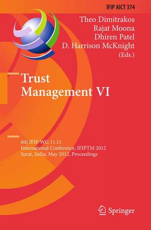 Trust Management VI: 6th IFIP WG 11.11 International Conference, IFIPTM 2012, Surat, India, May 21-25, 2012, Proceedings de Theo Dimitrakos