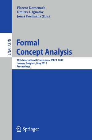 Formal Concept Analysis: 10th International Conference, ICFCA 2012, Leuven, Belgium, May 7-10, 2012. Proceedings de Florent Domenach