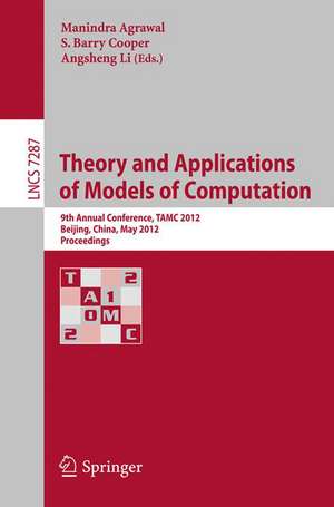 Theory and Applications of Models of Computation: 9th Annual Conference, TAMC 2012, Beijing, China, May 16-21, 2012. Proceedings de Manindra Agrawal