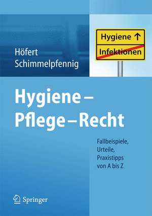 Hygiene - Pflege - Recht: Fallbeispiele, Urteile, Praxistipps von A bis Z de Rolf Höfert