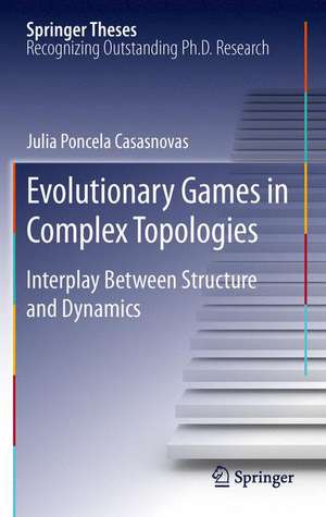 Evolutionary Games in Complex Topologies: Interplay Between Structure and Dynamics de Julia Poncela Casasnovas