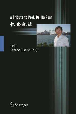 A Tribute to Prof. Dr. Da Ruan de Jie Lu