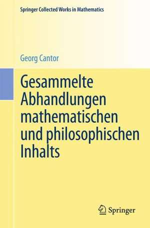 Gesammelte Abhandlungen mathematischen und philosophischen Inhalts: Mit erläuternden Anmerkungen sowie mit Ergänzungen aus dem Briefwechsel Cantor-Dedekind de Georg Cantor