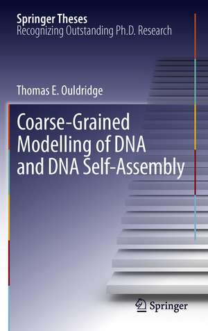 Coarse-Grained Modelling of DNA and DNA Self-Assembly de Thomas E. Ouldridge