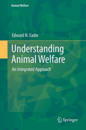 Understanding Animal Welfare: An Integrated Approach de Edward N. Eadie