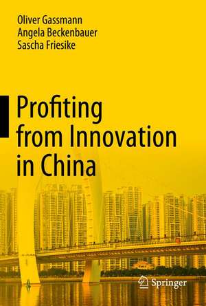 Profiting from Innovation in China de Oliver Gassmann