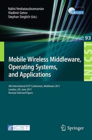 Mobile Wireless Middleware, Operating Systems, and Applications: 4th International ICST Conference, Mobilware 2011, London, UK, June 22-24, 2011, Revised Selected Papers de Nalini Venkatasubramanian