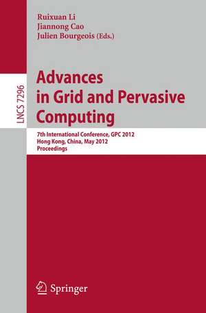 Advances in Grid and Pervasive Computing: 7th International Conference, GPC 2012, Hong Kong, China, May 11-13, 2012, Proceedings de Ruixuan Li