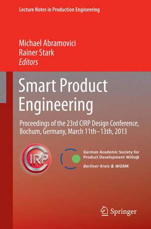 Smart Product Engineering: Proceedings of the 23rd CIRP Design Conference, Bochum, Germany, March 11th - 13th, 2013 de Michael Abramovici