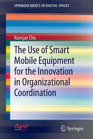 The Use of Smart Mobile Equipment for the Innovation in Organizational Coordination de Namjae Cho