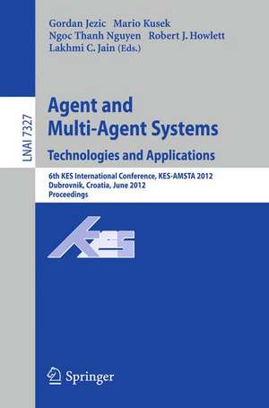 Agent and Multi-Agent Systems: Technologies and Applications: 6th KES International Conference, KES-AMSTA 2012, Dubrovnik, Croatia, June 25-27, 2012. Proceedings de Gordan Jezic