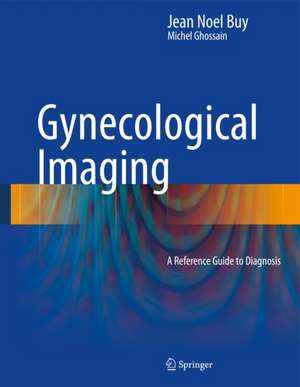 Gynecological Imaging: A Reference Guide to Diagnosis de Jean Noel Buy