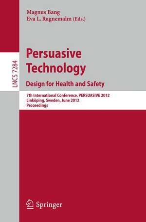 Persuasive Technology: Design for Health and Safety: 7th International Conference on Persuasive Technology, PERSUASIVE 2012, Linköping, Sweden, June 6-8, 2012. Proceedings de Magnus Bang