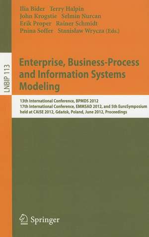 Enterprise, Business-Process and Information Systems Modeling: 13th International Conference, BPMDS 2012, 17th International Conference, EMMSAD 2012, and 5th EuroSymposium, held at CAiSE 2012, Gdańsk, Poland, June 25-26, 2012, Proceedings de Ilia Bider