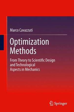 Optimization Methods: From Theory to Design Scientific and Technological Aspects in Mechanics de Marco Cavazzuti