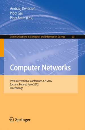 Computer Networks: 19th International Conference, CN 2012, Szczyrk, Poland, June 19-23, 2012. Proceedings de Andrzej Kwiecien