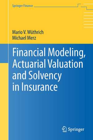 Financial Modeling, Actuarial Valuation and Solvency in Insurance de Mario V. Wüthrich